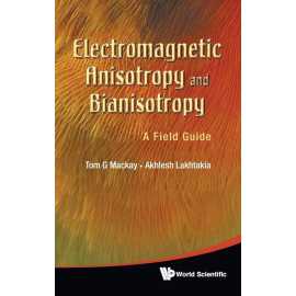 Electromagnetic Anisotropy And Bianistropy A Field Guide (HB)