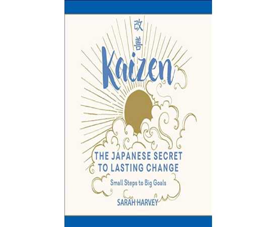 Kaizen - The Japanese Secret to Lasting Change By Sarah Harvey