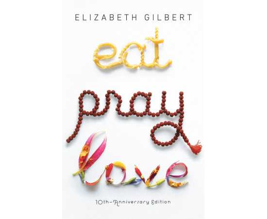 Eat Pray Love One Woman's Search for Everything By Elizabeth Gilbert