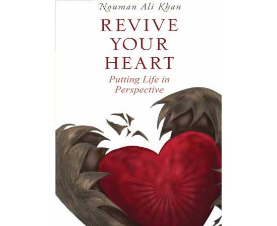 Revive Your Heart - Putting Life in Perspective - Novel By Nouman Ali Khan