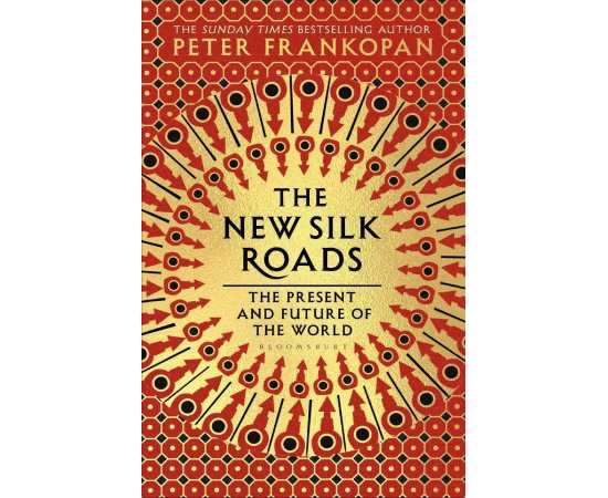 The New Silk Roads - The Present and Future of the World By Peter Frankopan
