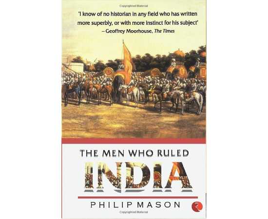 The Men Who Ruled India - Book By Philip Mason