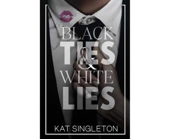 Black Ties and White Lies - Complete Novel by Kat Singleton