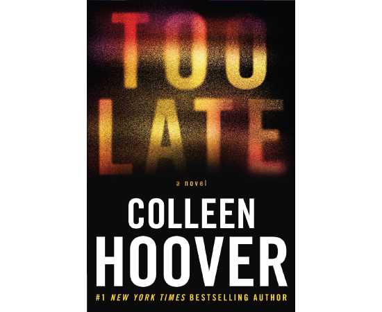 Too Late Definitive Edition  - Novel By Colleen Hoover
