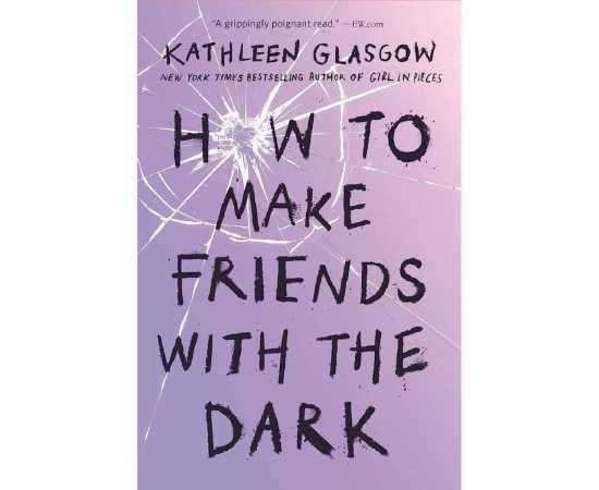 How to Make Friends with the Dark - Novel By Kathleen Glasgow