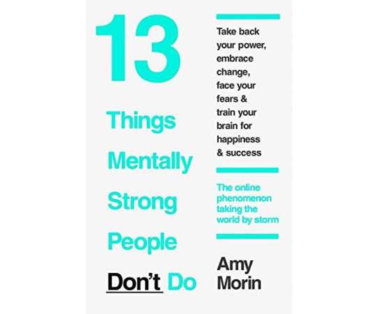 13 Things Mentally Strong People Don't Do Novel By Amy Morin