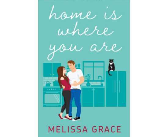 Home Is Where You Are - Novel by Melissa Grace