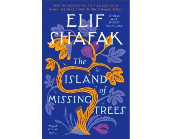 The Island Of Missing Trees - Novel By Elif Safak