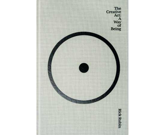 The Creative Act - A Way of Being A Novel By Rick Rubin