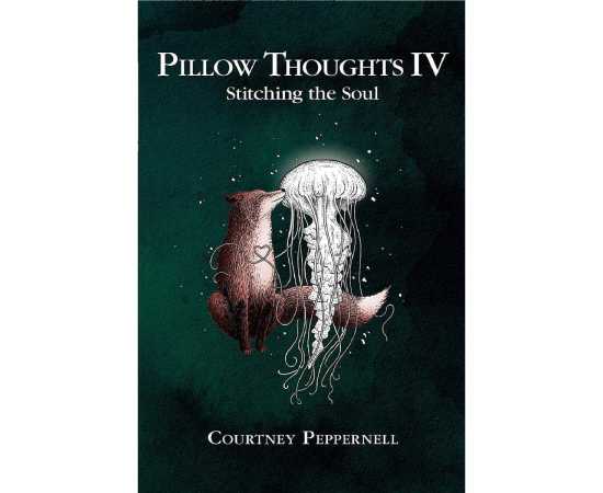 Pillow Thoughts IV: Stitching the Soul - Novel by Courtney Peppernell