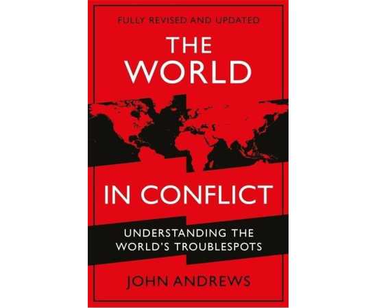 The World in Conflict - Understanding the world's troublespots By John Andrews