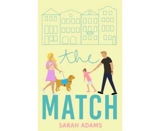 The Match - A Romantic Comedy By Sarah Adams