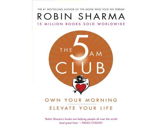 The 5 AM Club - Own Your Morning. Elevate Your Life Book By Robin Sharma