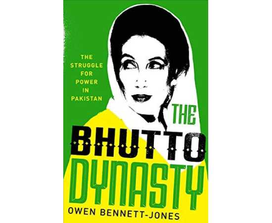 The Bhutto Dynasty - The Struggle for Power in Pakistan By Owen Bennett-Jones