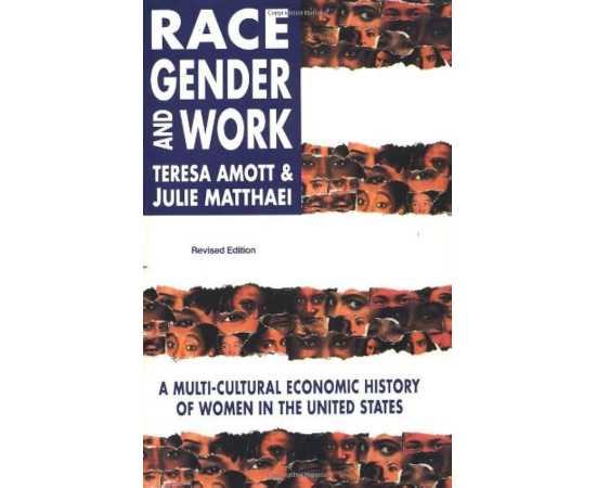 Race Gender And Work A Multi Cultural Economic History Of Women In The United States (PB)