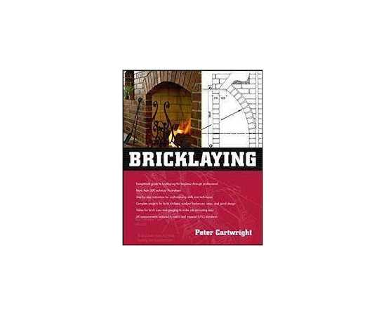 Bricklaying Exceptional Guide To Bricklaying For Beginner Through Professional More Than 500 Technical Illustrations (PB)