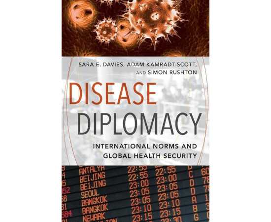 Disease Diplomacy International Norms And Global Health Security (PB)