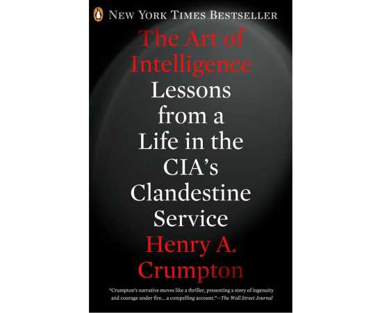 The Art Of Intelligence Lessons From A Life In The Cias Clandestine Service (PB)