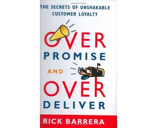 Overpromise And Overdeliver The Secrets Of Unshakable Customer Loyalty (PB)