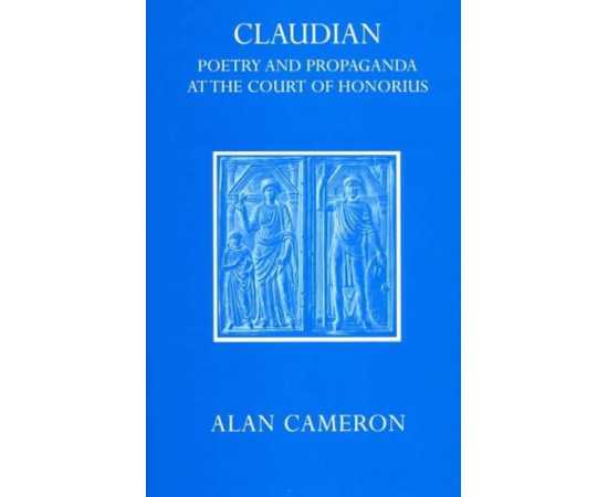 Claudian Poetry And Propaganda At The Court Of Honorius (HB)