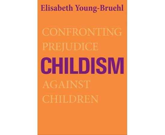 Childism Against Children Confronting Prejudice (HB)