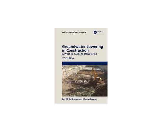 Groundwater Lowering In Construction A Practical Guide To Dewatering 3/E (HB)