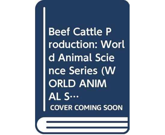 World Animal Science Production-System Approach: Beef Cattle Production Vol C5 (HB)