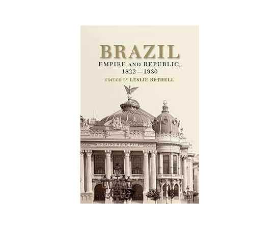 Brazil: Empire And Republic 1822-1930