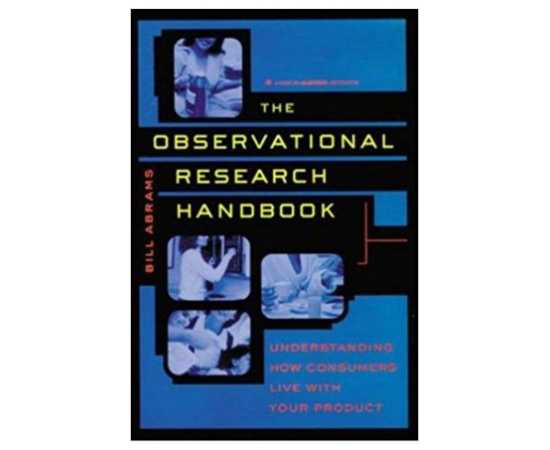 The Observational Research Handbook: Understanding How Consumers Live With Your