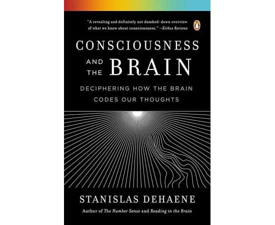 Consciousness And The Brain Deciphering How The Brain Codes Our Thoughts (HB)