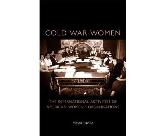 Cold War Women The International Activities Of American Women's Organisations (HB)
