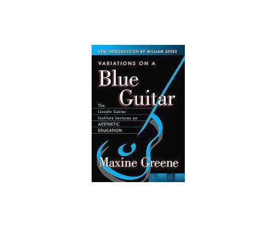 Variations On A Blue Guitar The Lincoln Center Institute Lectures On Aesthetic Education (PB)