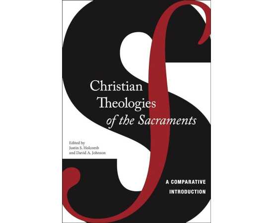 Christian Theologies Of The Sacraments A Comparative Introduction (PB)