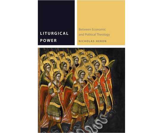 Liturgical Power Between Economic And Political Theology (PB)