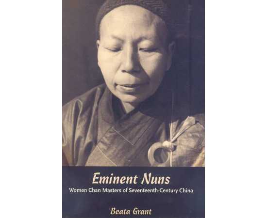 Eminent Nuns Women Chan Masters Of Seventeenth Century China (PB)