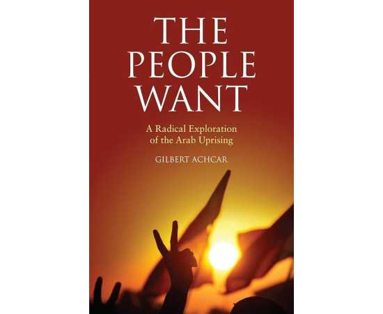 The People Want A Radical Exploration Of The Arab Uprising (PB)