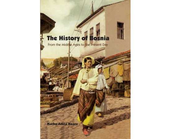 The History Of Bosnia From The Middle Ages To The Present Day (HB)