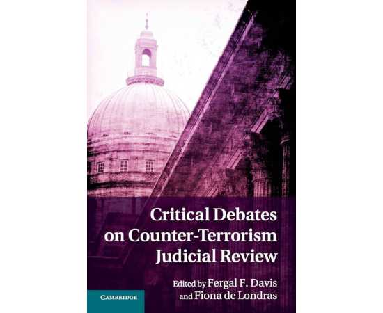 Critical Debates On Counter Terrorism Judicial Review (PB)