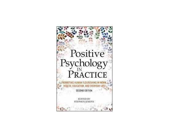 Positive Psychology In Practice Promoting Human Flourishing In Work Health Education And Everyday Life 2/E (HB)