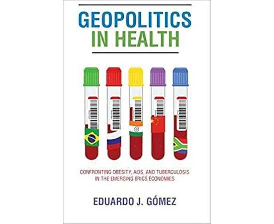 Geopolitics In Health Confronting Obesity Aids And Tuberculosis In The Emerging Brics Economics (PB)
