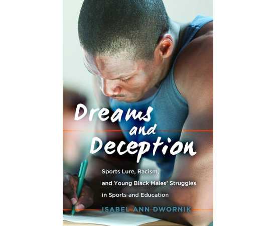 Dreams And Deception Sports Lure Racism And Young Black Males Struggle (PB)