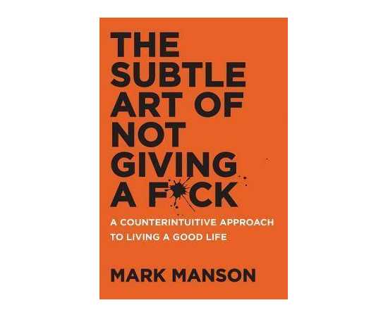 The Subtle Art Of Not Giving A Fuck: A Counerintuitive Approach To Living A Good Life (PB)