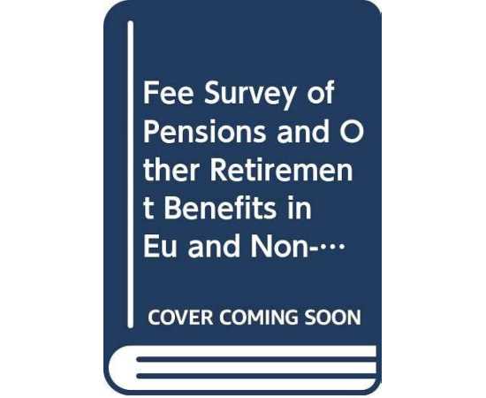 Fee Survey Of Pensions And Other Retirement Benefits In Eu & Non-Eu Countries (PB)