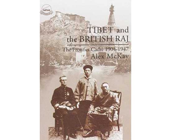 Tibet And The British Raj: The Frontier Cadre 1904-1947 (HB)