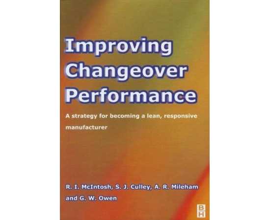 Improving Changeover Performace: A Strategy Becoming Lean,Responsive Manufacture