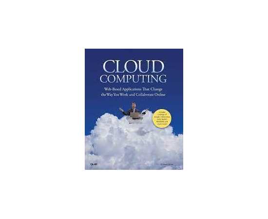 Cloud Computing: Web-Based Applications That Change The Way You Work And Collaborate Online (PB)