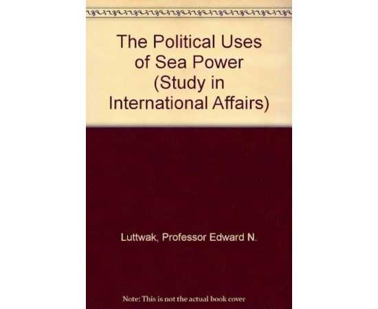 The Political Uses Of Sea Power (PB)