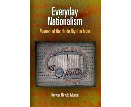 Everyday Nationalism Women Of The Hindu Right In India (HB)