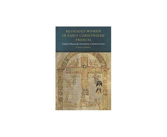 Religious Women In Early Carolingian Francia (HB)