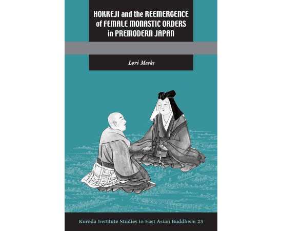 Hokkeji And The Remergence Of Female Monastic Orders In Premodern Japan (HB)